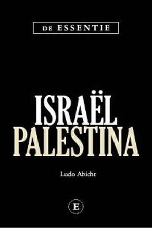 De essentie Israël, Palestina - Ludo Abicht De essentie Israël, Palestina - Ludo Abicht
