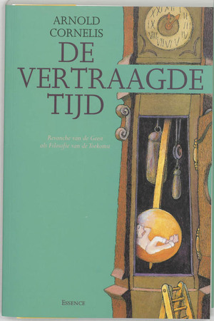 De vertraagde tijd: Revanche van de geest als filosofie van de toekomst - Arnold Cornelis De vertraagde tijd: Revanche van de geest als filosofie van de toekomst - Arnold Cornelis