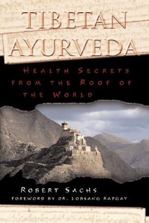 Tibetan Ayurveda - Robert Sachs Tibetan Ayurveda - Robert Sachs