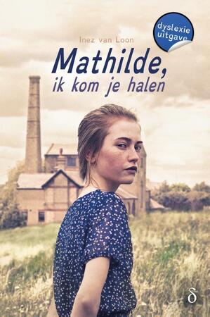 Mathilde, ik kom je halen - Inez van Loon Mathilde, ik kom je halen - Inez van Loon