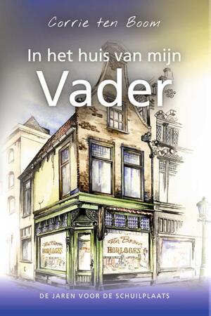 In het huis van mijn vader - Corrie ten Boom In het huis van mijn vader - Corrie ten Boom