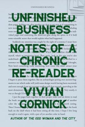 Unfinished business: notes of a chronic re-reader - Vivian Gornick