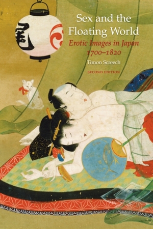Sex and the floating world : erotic images in japan 1700 1820 - Timon Screech Sex and the floating world : erotic images in japan 1700 1820 - Timon Screech