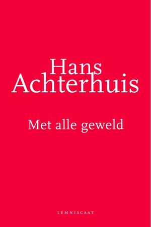 Met alle geweld - Hans Achterhuis Met alle geweld - Hans Achterhuis
