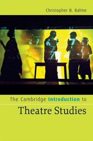 Cambridge Introduction to Theatre Studies - Christopher B Balme