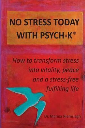 No stress today with psych-k - Marina Riemslagh No stress today with psych-k - Marina Riemslagh