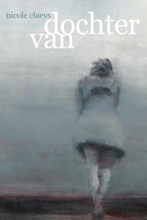 Dochter van - Nicole Claeys