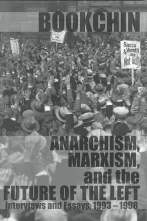 Anarchism, Marxism and the Future of the Left - Murray Bookchin Anarchism, Marxism and the Future of the Left - Murray Bookchin