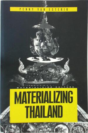 Materializing Thailand - Penny Van Esterik