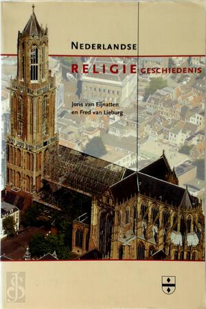 Nederlandse religiegeschiedenis - Joris van Eijnatten, Fred van Lieburg Nederlandse religiegeschiedenis - Joris van Eijnatten, Fred van Lieburg