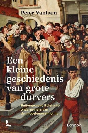 Een kleine geschiedenis van grote durvers - Peter Vanham