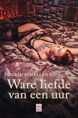 Ware liefde van een uur - Sigrid Schellen Ware liefde van een uur - Sigrid Schellen