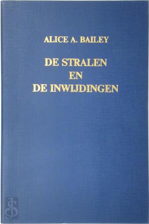 De stralen en de inwijdingen - Alice Anne Bailey De stralen en de inwijdingen - Alice Anne Bailey