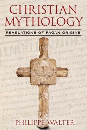 Christian Mythology - Philippe Walter Christian Mythology - Philippe Walter