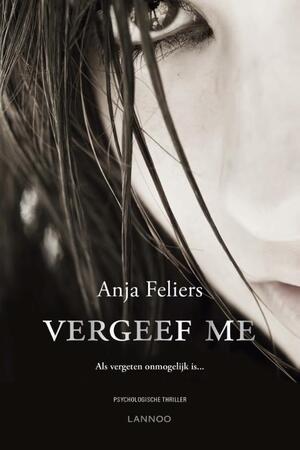 Vergeef me - Anja Feliers Vergeef me - Anja Feliers