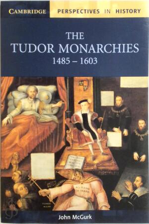 Tudor Monarchies, 1485-1603 - John McGurk