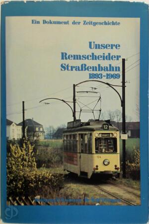 Unsere Remscheider Straßenbahn 1893-1969 - Wolfgang R. Reimann, Rolf Löttgers
