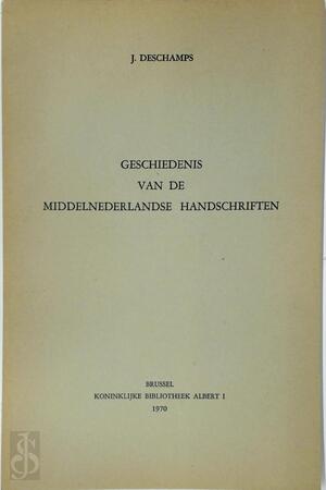 Geschiedenis van de Middelnederlandse handschriften - J. Deschamps