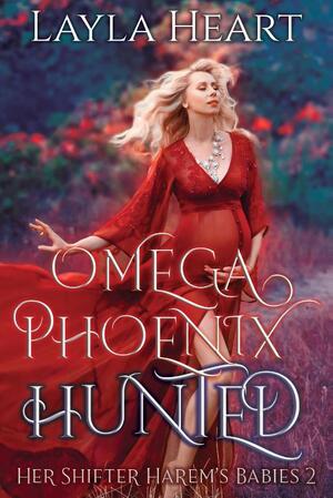 Omega Phoenix: Hunted - Layla Heart Omega Phoenix: Hunted - Layla Heart