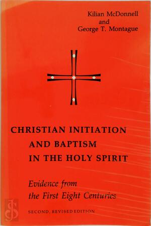 Christian Initiation and Baptism in the Holy Spirit - Kilian McDonnell