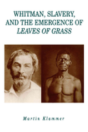 Whitman, Slavery, and the Emergence of Leaves of Grass - Martin Klammer
