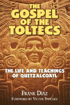 Gospel of the Toltecs - Frank Diaz