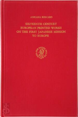 Sixteenth Century Eropean Printed Works on the First Japanese Mission to Europe - A. Boscaro Sixteenth Century Eropean Printed Works on the First Japanese Mission to Europe - A. Boscaro