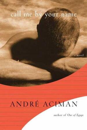 Call Me by Your Name - Andre Aciman Call Me by Your Name - Andre Aciman