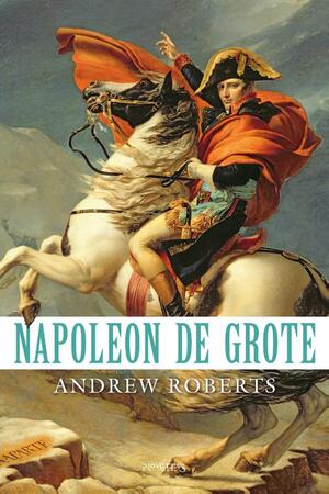 Napoleon de Grote - Andrew Roberts Napoleon de Grote - Andrew Roberts