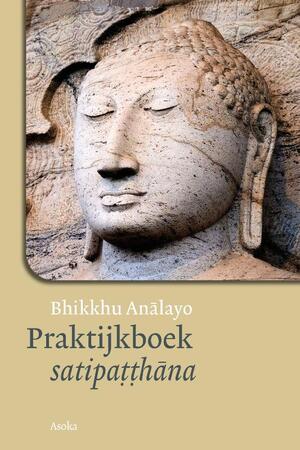 Praktijkboek satipatthana - Bhikkhu Analayo Praktijkboek satipatthana - Bhikkhu Analayo