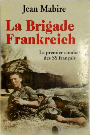 La Brigade Frankreich - Jean Mabire La Brigade Frankreich - Jean Mabire