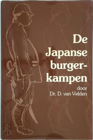 De Japanse interneringskampen voor burgers gedurende de Tweede Wereldoorlog - D. van Velden