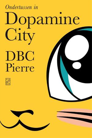 Ondertussen in Dopamine City - Dbc Pierre