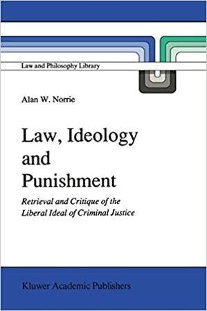 Law, Ideology and Punishment - A.W. Norrie