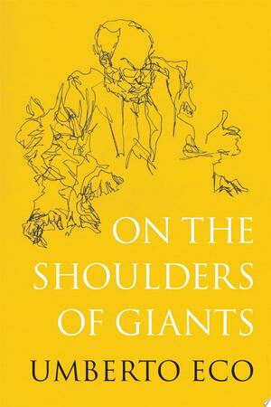 On the Shoulders of Giants - Umberto Eco