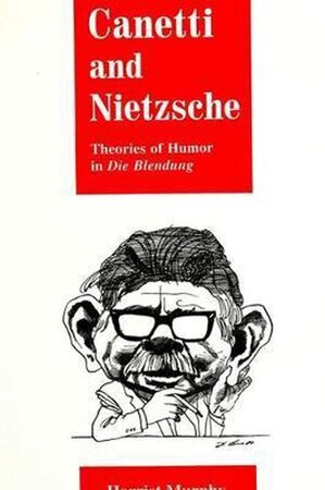 Canetti and Nietzsche - Harriet Murphy