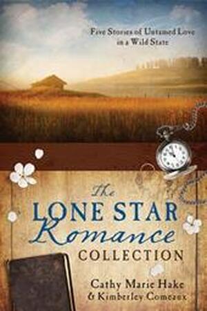 The Lone Star Romance Collection - Cathy Marie Hake, Kimberley Comeaux The Lone Star Romance Collection - Cathy Marie Hake, Kimberley Comeaux