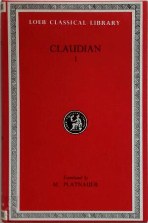 Claudian - Volume I - Claudius Claudianus, Maurice Platnauer Claudian - Volume I - Claudius Claudianus, Maurice Platnauer