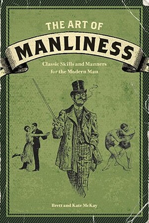 The Art of Manliness - Brett McKay, Kate Mckay