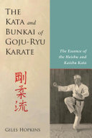 The Kata and Bunkai of Goju-Ryu Karate - Giles Hopkins The Kata and Bunkai of Goju-Ryu Karate - Giles Hopkins