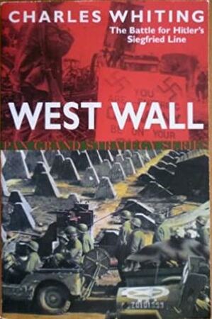 West Wall: the battle for Hitler's Siegfried Line - Charles Whiting West Wall: the battle for Hitler's Siegfried Line - Charles Whiting