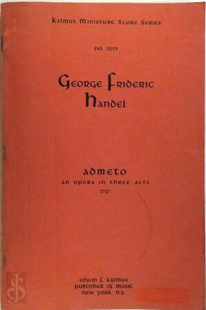 Admeto. An Opera in three Acts. [Italian text]. Study score. - Gerg Frideric Händel