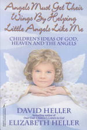 Angels Must Get Get Their Wings by Helping Little Angles Like Me - David Heller, Elizabeth Heller
