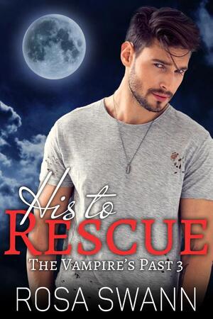 His to Rescue - Rosa Swann His to Rescue - Rosa Swann