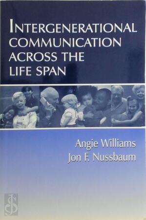 Intergenerational Communication Across the Life Span - Angie Williams, Jon F. Nussbaum