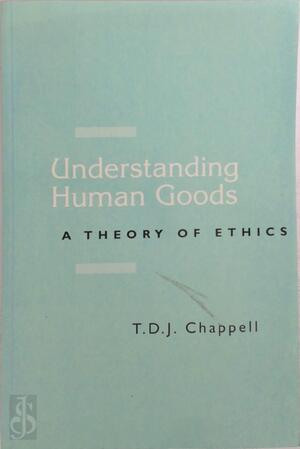Understanding Human Goods - Timothy D. J. Chappell