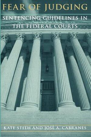 Fear of Judging - Sentencing Guidlines in the Federal Courts (Paper) - Kate Stith
