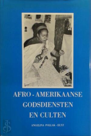 Afro-Amerikaanse godsdiensten en culten - Angelina Pollak-eltz