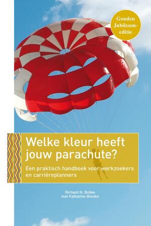 Welke kleur heeft jouw parachute? - Richard N. Bolles, Katharine Brooks Welke kleur heeft jouw parachute? - Richard N. Bolles, Katharine Brooks