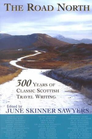 The Road North: 300 years of classic Scottish travel writing - June Skinner Sawyers [Ed.]
